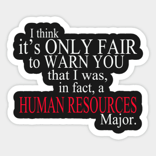 I Think It’s Only Fair To Warn You That I Was, In Fact, A Human Resources Major Sticker